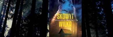 Skowyt wilka - thriller Aleksandry Mantorskiej